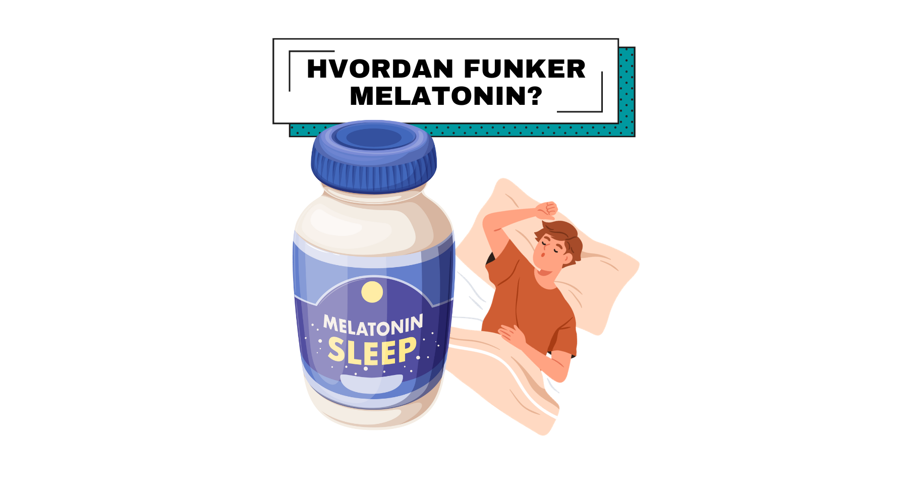 Søvnhormonet melatonin: Fakta, fordeler og potensielle risikoer